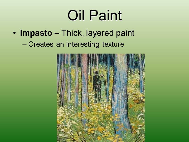Oil Paint Impasto – Thick, layered paint Creates an interesting texture